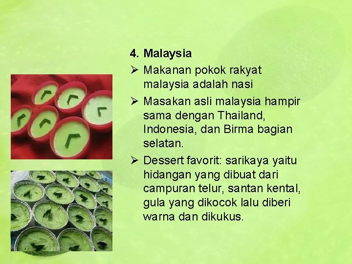 4. Malaysia Ø Makanan pokok rakyat malaysia adalah nasi Ø Masakan asli malaysia hampir