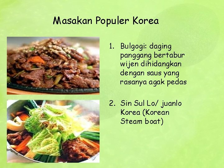 Masakan Populer Korea 1. Bulgogi: daging panggang bertabur wijen dihidangkan dengan saus yang rasanya