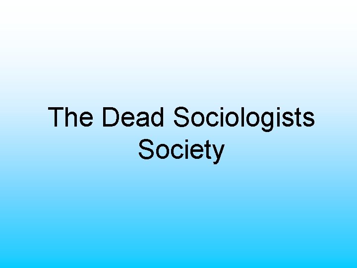 The Dead Sociologists Society 