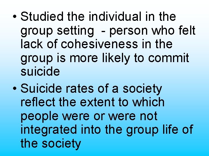  • Studied the individual in the group setting - person who felt lack