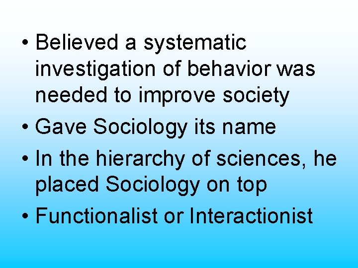  • Believed a systematic investigation of behavior was needed to improve society •