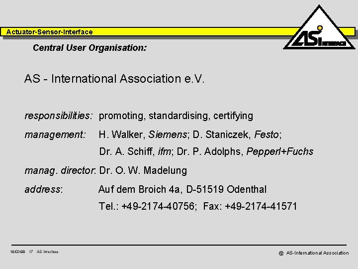 Actuator-Sensor-Interface Central User Organisation: AS - International Association e. V. responsibilities: promoting, standardising, certifying