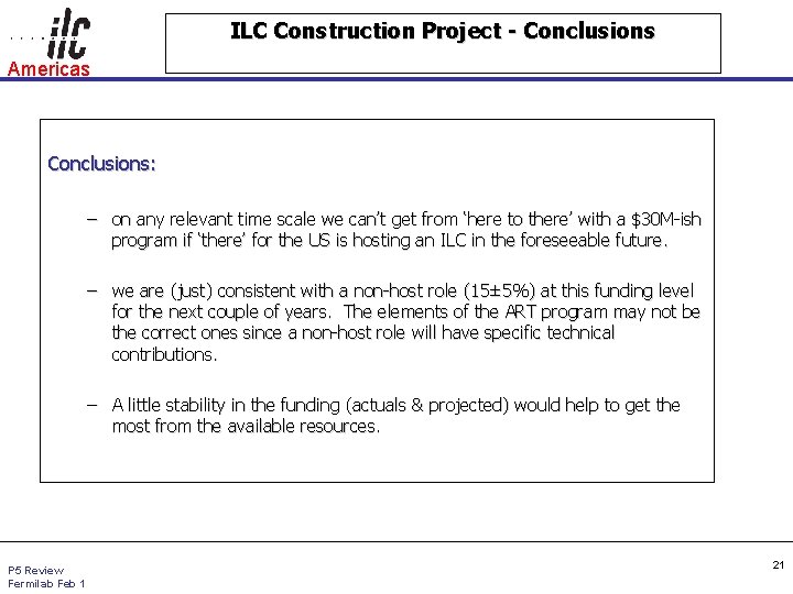 ILC Construction Project - Conclusions Americas Conclusions: – on any relevant time scale we