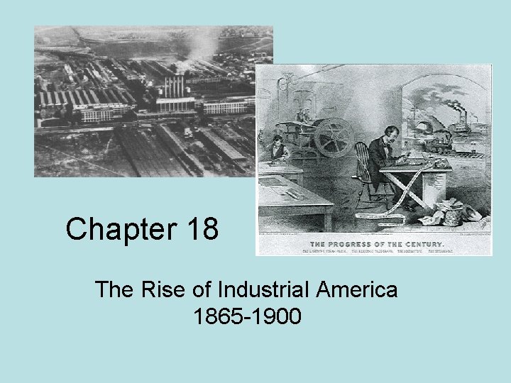 Chapter 18 The Rise of Industrial America 1865 -1900 