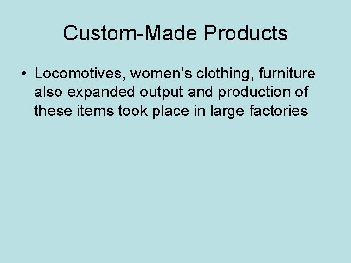 Custom-Made Products • Locomotives, women’s clothing, furniture also expanded output and production of these