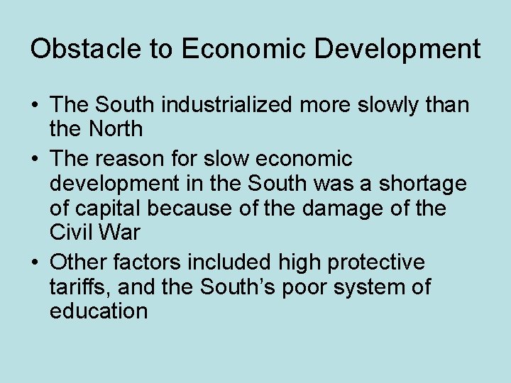 Obstacle to Economic Development • The South industrialized more slowly than the North •