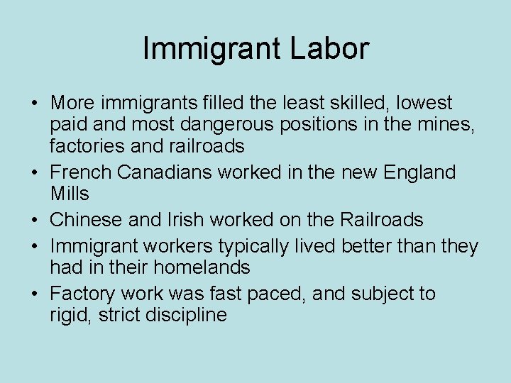 Immigrant Labor • More immigrants filled the least skilled, lowest paid and most dangerous