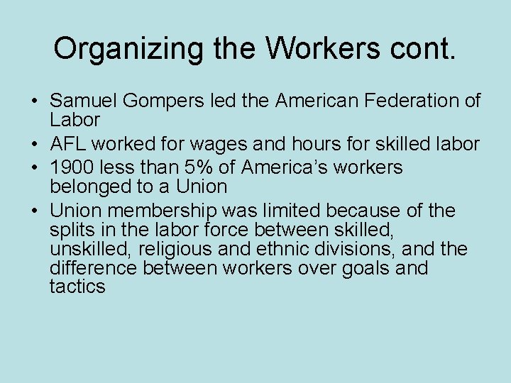 Organizing the Workers cont. • Samuel Gompers led the American Federation of Labor •