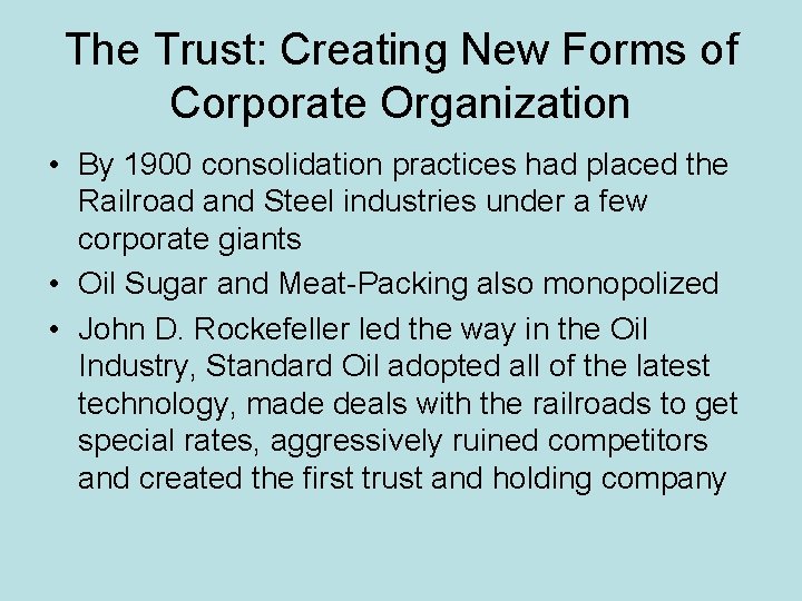 The Trust: Creating New Forms of Corporate Organization • By 1900 consolidation practices had