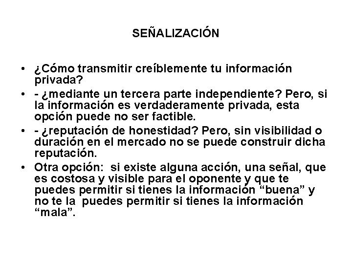 SEÑALIZACIÓN • ¿Cómo transmitir creíblemente tu información privada? • - ¿mediante un tercera parte