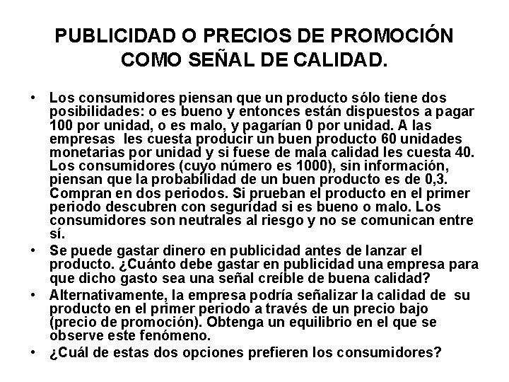 PUBLICIDAD O PRECIOS DE PROMOCIÓN COMO SEÑAL DE CALIDAD. • Los consumidores piensan que