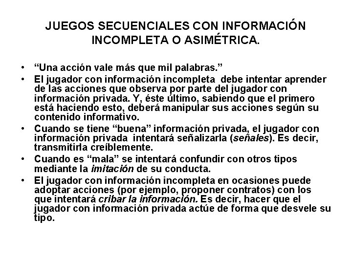 JUEGOS SECUENCIALES CON INFORMACIÓN INCOMPLETA O ASIMÉTRICA. • “Una acción vale más que mil