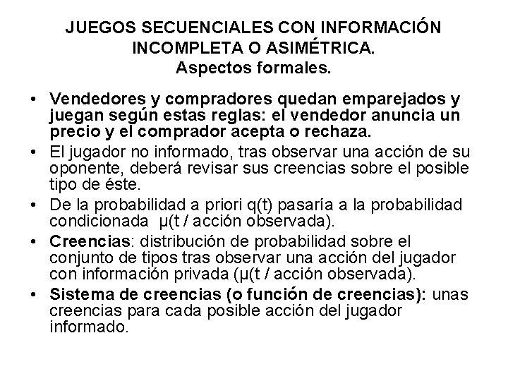 JUEGOS SECUENCIALES CON INFORMACIÓN INCOMPLETA O ASIMÉTRICA. Aspectos formales. • Vendedores y compradores quedan
