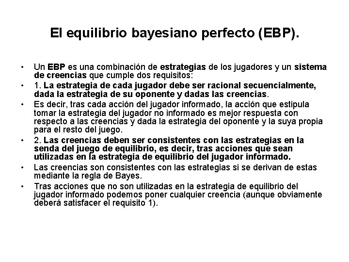 El equilibrio bayesiano perfecto (EBP). • • • Un EBP es una combinación de
