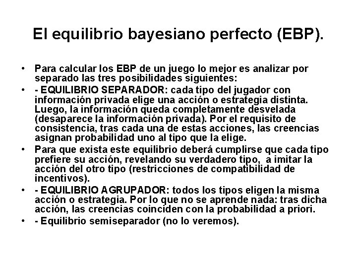 El equilibrio bayesiano perfecto (EBP). • Para calcular los EBP de un juego lo