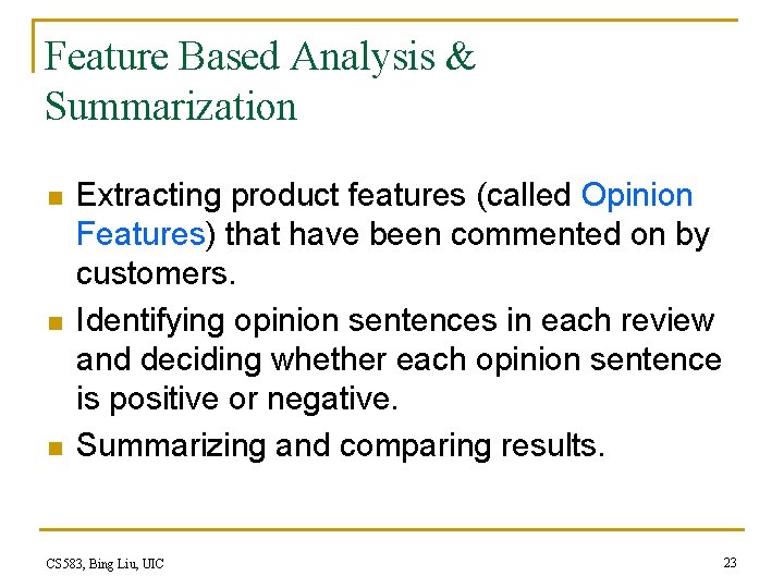 Feature Based Analysis & Summarization n Extracting product features (called Opinion Features) that have Feature Based Analysis & Summarization n Extracting product features (called Opinion Features) that have