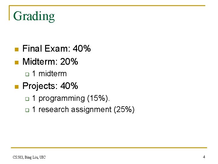 Grading n n Final Exam: 40% Midterm: 20% q n 1 midterm Projects: 40% Grading n n Final Exam: 40% Midterm: 20% q n 1 midterm Projects: 40%