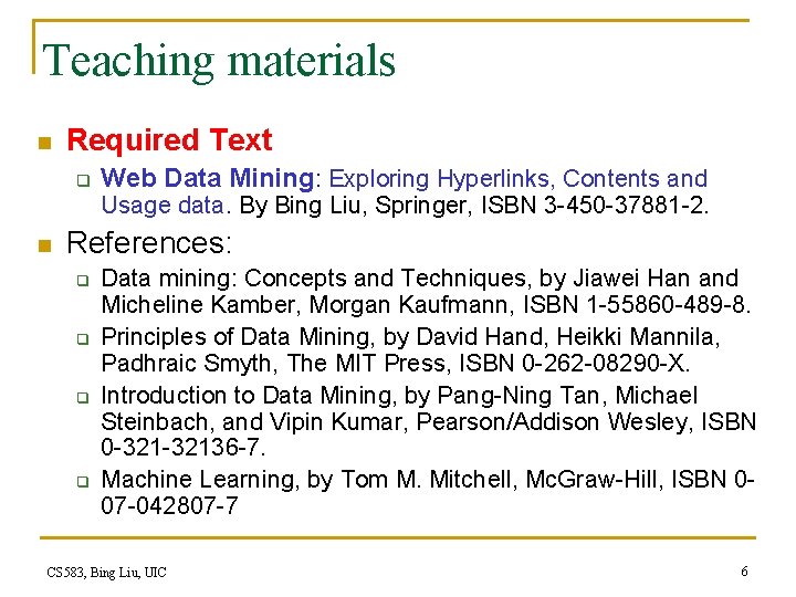 Teaching materials n Required Text q Web Data Mining: Exploring Hyperlinks, Contents and Usage Teaching materials n Required Text q Web Data Mining: Exploring Hyperlinks, Contents and Usage