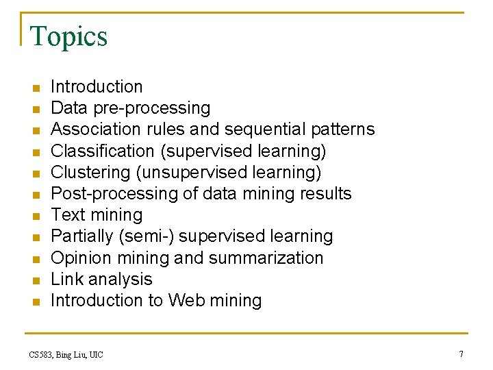 Topics n n n Introduction Data pre-processing Association rules and sequential patterns Classification (supervised Topics n n n Introduction Data pre-processing Association rules and sequential patterns Classification (supervised