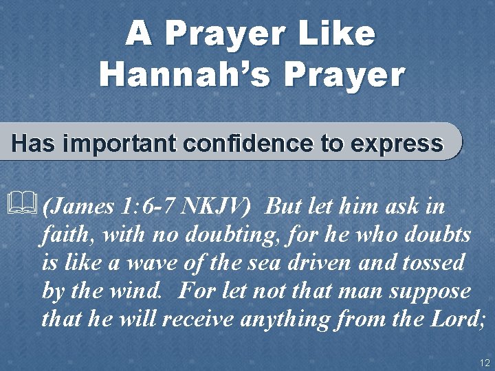 A Prayer Like Hannah’s Prayer Has important confidence to express & (James 1: 6