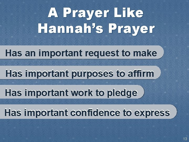 A Prayer Like Hannah’s Prayer Has an important request to make Has important purposes