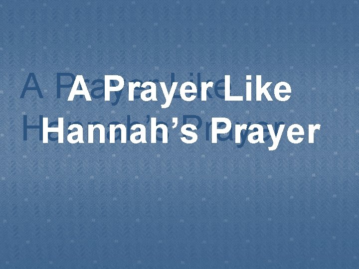 A Prayer Like A Prayer Hannah’s Prayer 