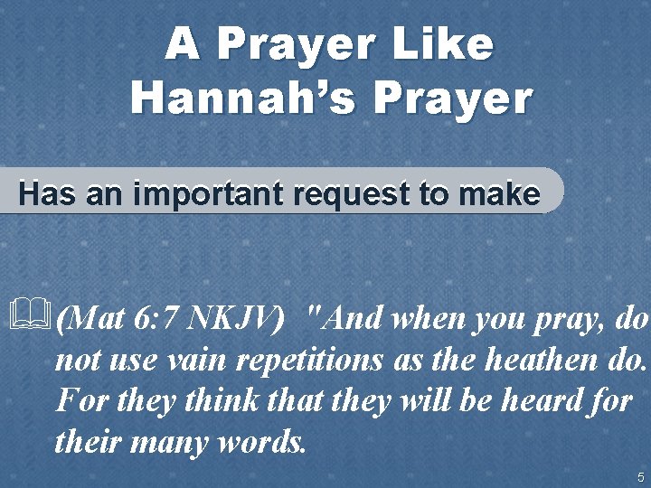 A Prayer Like Hannah’s Prayer Has an important request to make &(Mat 6: 7