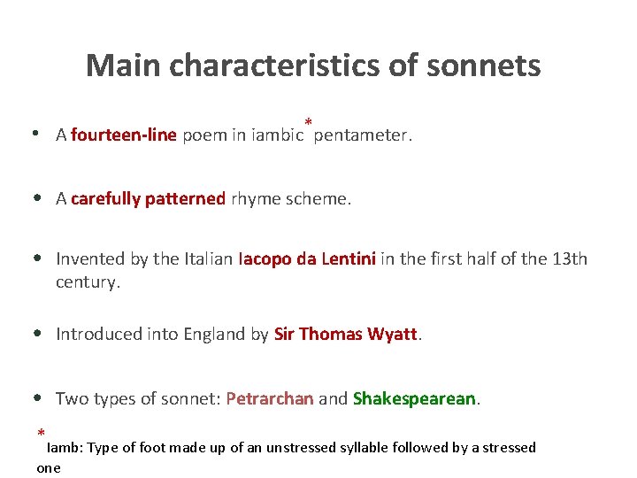 Main characteristics of sonnets • A fourteen-line poem in iambic*pentameter. • A carefully patterned