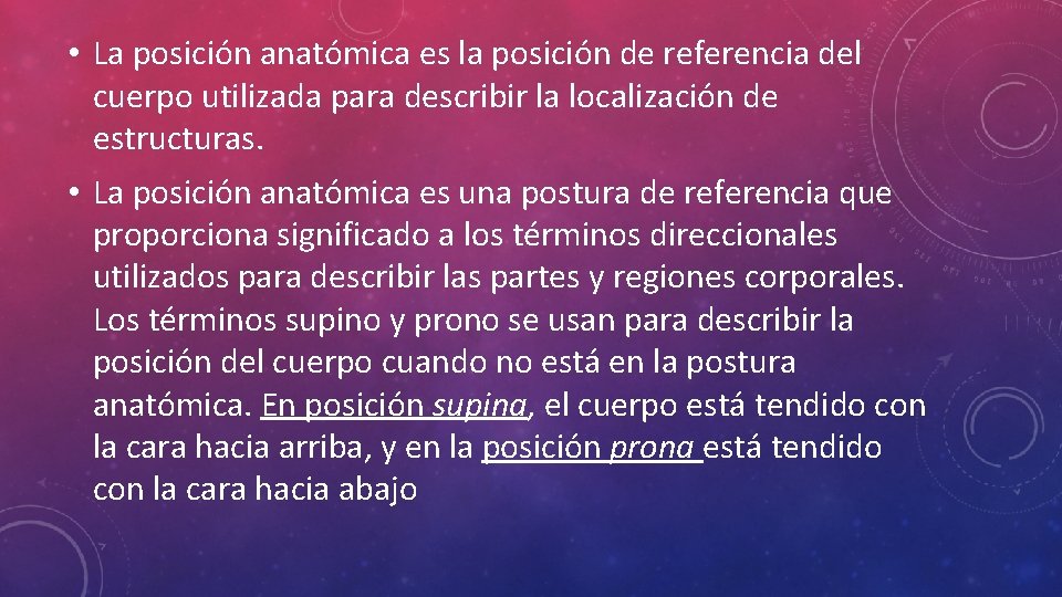  • La posición anatómica es la posición de referencia del cuerpo utilizada para