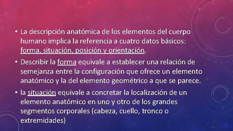  • La descripción anatómica de los elementos del cuerpo humano implica la referencia