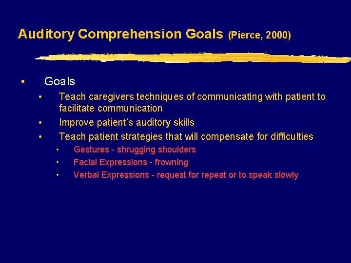 Auditory Comprehension Goals • (Pierce, 2000) Goals • • • Teach caregivers techniques of