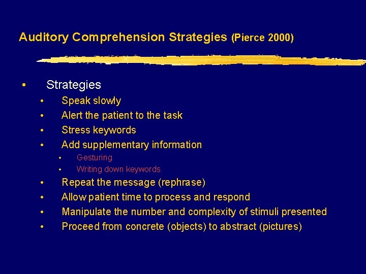 Auditory Comprehension Strategies (Pierce 2000) • Strategies • • Speak slowly Alert the patient
