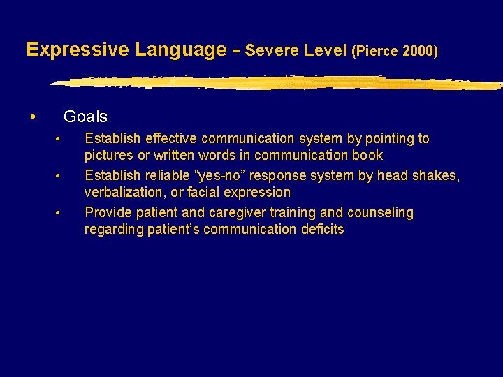 Expressive Language - Severe Level (Pierce 2000) • Goals • • • Establish effective