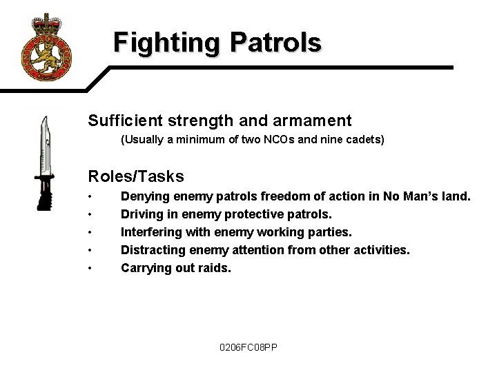 Fighting Patrols Sufficient strength and armament (Usually a minimum of two NCOs and nine