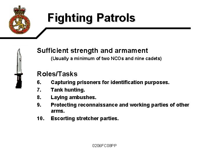 Fighting Patrols Sufficient strength and armament (Usually a minimum of two NCOs and nine