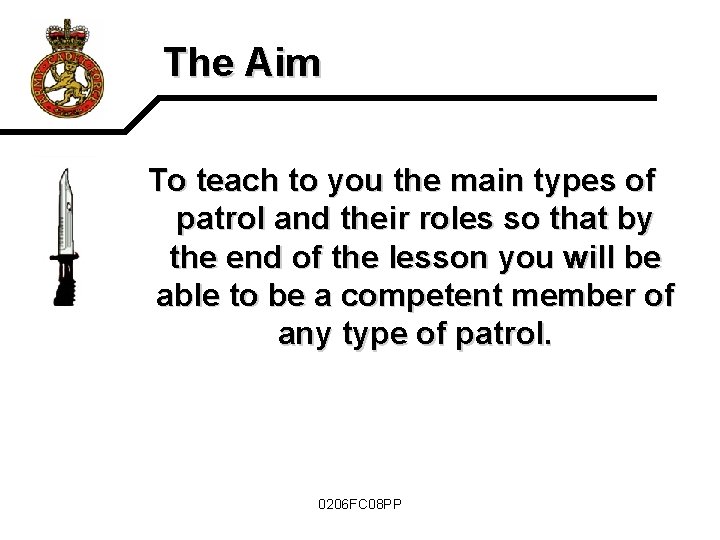 The Aim To teach to you the main types of patrol and their roles