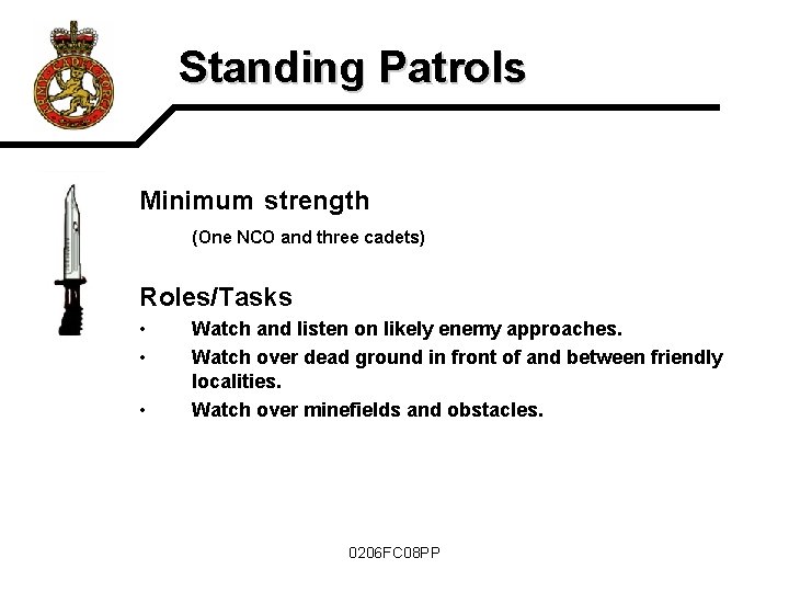 Standing Patrols Minimum strength (One NCO and three cadets) Roles/Tasks • • • Watch