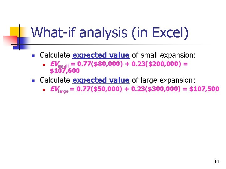 What-if analysis (in Excel) n Calculate expected value of small expansion: n n EVsmall