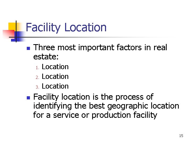 Facility Location n Three most important factors in real estate: 1. 2. 3. n