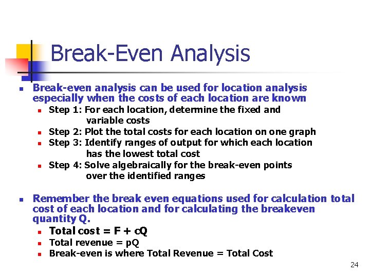 Break-Even Analysis n Break-even analysis can be used for location analysis especially when the