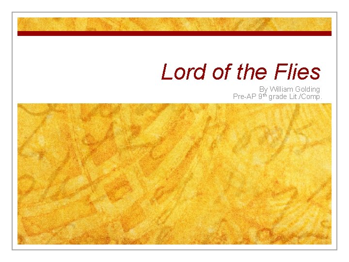 Lord of the Flies By William Golding Pre-AP 9 th grade Lit. /Comp. 