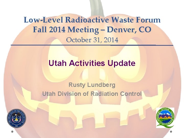 Low-Level Radioactive Waste Forum Fall 2014 Meeting – Denver, CO October 31, 2014 Utah