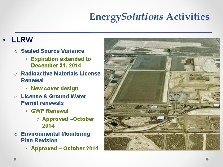 Energy. Solutions Activities • LLRW o Sealed Source Variance • Expiration extended to December