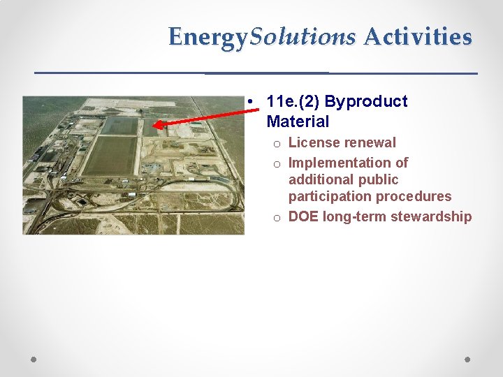 Energy. Solutions Activities • 11 e. (2) Byproduct Material o License renewal o Implementation