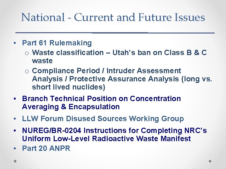 National - Current and Future Issues • Part 61 Rulemaking o Waste classification –