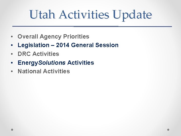 Utah Activities Update • • • Overall Agency Priorities Legislation – 2014 General Session