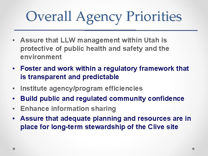 Overall Agency Priorities • Assure that LLW management within Utah is protective of public