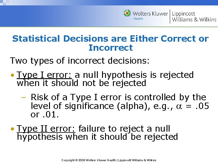 Statistical Decisions are Either Correct or Incorrect Two types of incorrect decisions: • Type