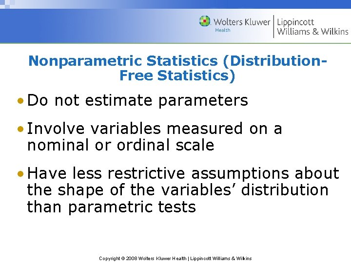 Nonparametric Statistics (Distribution. Free Statistics) • Do not estimate parameters • Involve variables measured