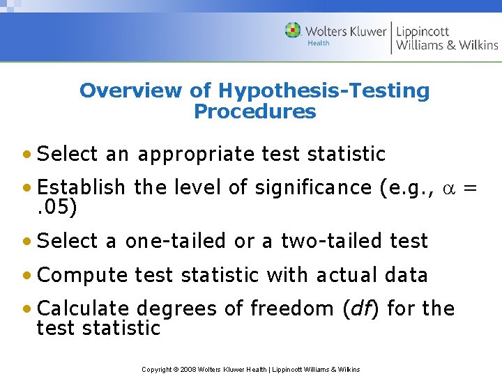 Overview of Hypothesis-Testing Procedures • Select an appropriate test statistic • Establish the level